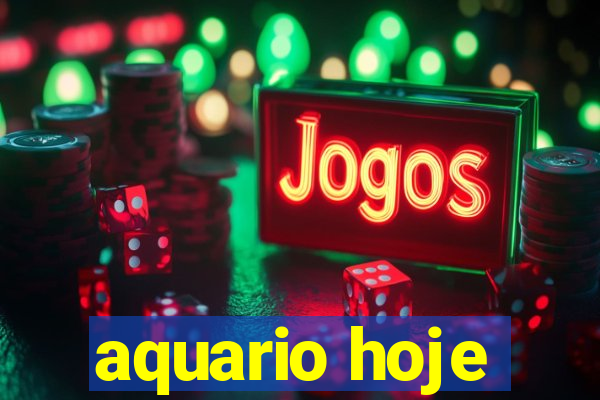 aquario hoje